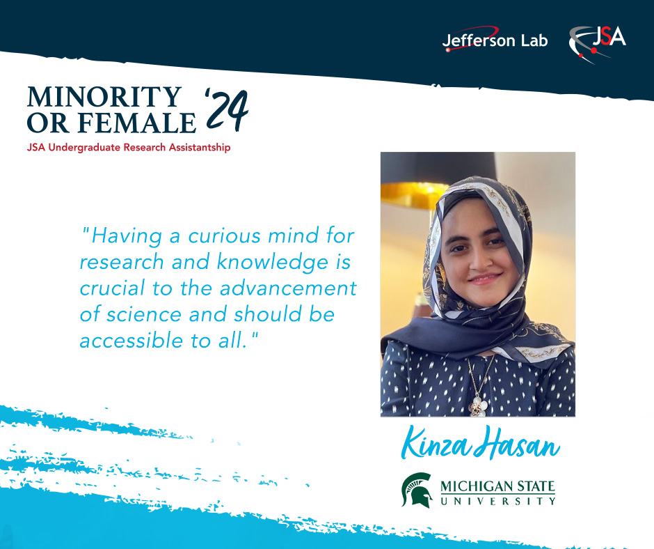 Promotional image for Minority or Female Undergraduate Research Assistantship at Jefferson Lab, featuring a quote about the value of a curious mind in research by Kinza Hasan from Michigan State University.